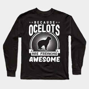 Ocelots Are Freaking Awesome Long Sleeve T-Shirt